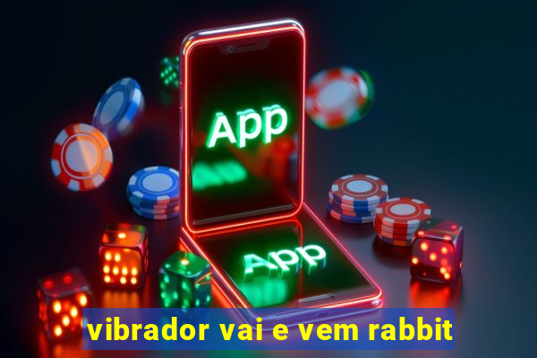 vibrador vai e vem rabbit